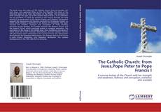 Buchcover von The Catholic Church: from Jesus,Pope Peter to Pope Francis I