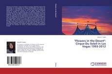 Couverture de "Flowers in the Desert": Cirque Du Soleil in Las Vegas 1993-2012