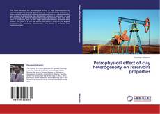 Petrophysical effect of clay heterogeneity on reservoirs properties kitap kapağı