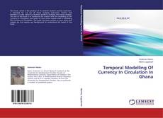 Couverture de Temporal Modelling Of Currency In Circulation In Ghana