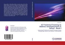 Couverture de ICT Technical Training to Address Unemployment in Kenya - Book I