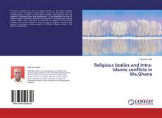 Copertina di Religious bodies and Intra-Islamic conflicts in Wa,Ghana