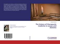 Copertina di The history of therapeutic medicine in essays and sketches