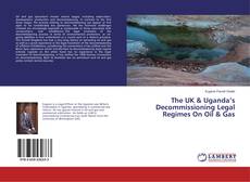 Buchcover von The UK & Uganda’s Decommissioning Legal Regimes On Oil & Gas