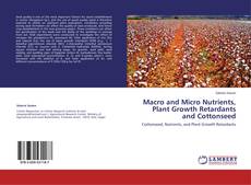 Copertina di Macro and Micro Nutrients, Plant Growth Retardants and Cottonseed