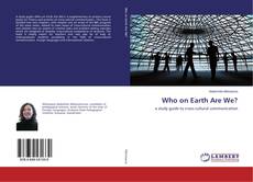 Copertina di Who on Earth Are We?