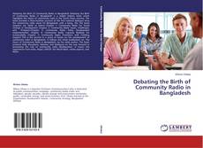 Couverture de Debating the Birth of Community Radio in Bangladesh