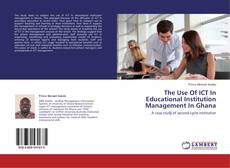 Couverture de The Use Of ICT In Educational Institution Management In Ghana