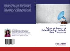 Copertina di Culture as Business: A Cultural Study of the Lady Gaga Phenomena