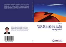 Bookcover of Using 3D Morphable Models for 3D Avatars and 2D Face Recognition