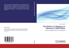 Couverture de The Politics of Religion in Morocco (1969-2003)