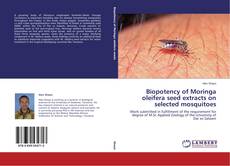 Couverture de Biopotency of Moringa oleifera seed extracts on selected mosquitoes