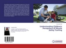 Capa do livro de Understanding Children's Perceptions Of Bicycle Safety Training 