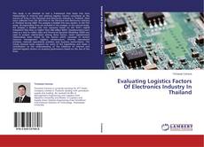 Buchcover von Evaluating Logistics Factors Of Electronics Industry In Thailand