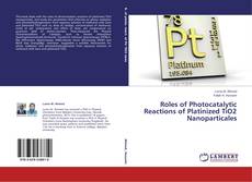 Capa do livro de Roles of Photocatalytic Reactions of Platinized TiO2 Nanoparticales 