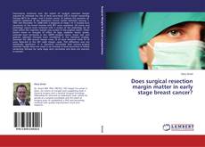 Capa do livro de Does surgical resection margin matter in early stage breast cancer? 