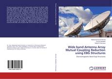 Buchcover von Wide band Antenna Array Mutual Coupling Reduction using EBG Structures