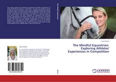 Couverture de The Mindful Equestrian: Exploring Athletes' Experiences in Competition