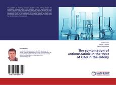 Copertina di The combination of antimuscarinic in the treat of OAB in the elderly