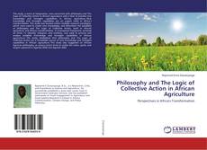 Bookcover of Philosophy and The Logic of Collective Action in African Agriculture
