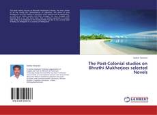 Buchcover von The Post-Colonial studies on Bhrathi Mukherjees selected Novels