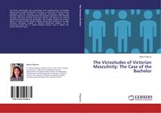Copertina di The Vicissitudes of Victorian Masculinity: The Case of the Bachelor