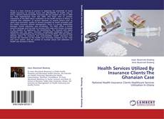 Buchcover von Health Services Utilized By Insurance Clients:The Ghanaian Case