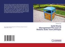 Buchcover von Solid Waste Management:The Case of Wolaita Sodo Town,Ethiopia