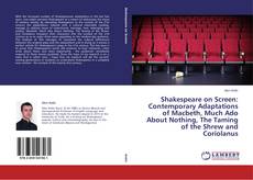 Copertina di Shakespeare on Screen: Contemporary Adaptations of Macbeth, Much Ado About Nothing, The Taming of the Shrew and Coriolanus