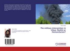 Copertina di The military intervention in Libya: Realist or Humanitarian?