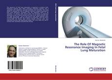 Buchcover von The Role Of Magnetic Resonance Imaging In Fetal Lung Maturation