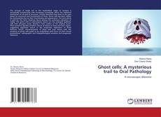 Buchcover von Ghost cells: A mysterious trail to Oral Pathology