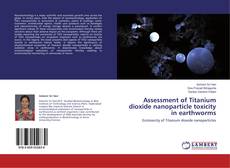 Copertina di Assessment of Titanium dioxide nanoparticle toxicity in earthworms