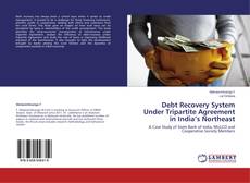 Capa do livro de Debt Recovery System Under Tripartite Agreement in India’s Northeast 