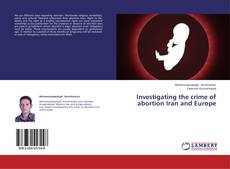 Copertina di Investigating the crime of abortion Iran and Europe