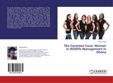 Capa do livro de The Common Issue; Women in Wildlife Management in Ghana 