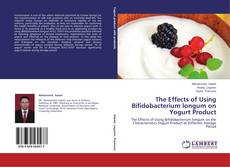 Copertina di The Effects of Using Bifidobacterium longum on Yogurt Product
