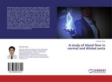 A study of blood flow in normal and dilated aorta kitap kapağı