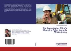 Copertina di The Dynamics for China’s Changing Policy towards African Union