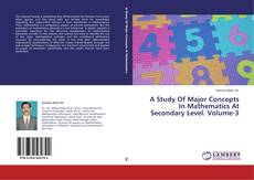 Copertina di A Study Of Major Concepts In Mathematics At Secondary Level. Volume-3