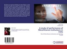 Copertina di A study of performance of Microfinance Institutions in India