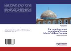 Bookcover of The most important principles of Iranian Islamic’s Urban Planning