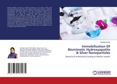 Copertina di Immobilisation Of Biomimetic Hydroxyapatite & Silver Nanoparticles