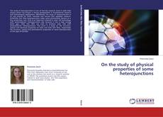 Copertina di On the study of physical properties of some heterojunctions