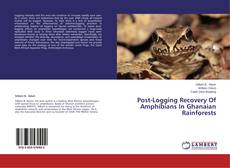 Portada del libro de Post-Logging Recovery Of Amphibians In Ghanaian Rainforests