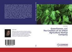 Copertina di GreenTowers, LLC The Creation of an Urban Agriculture Startup Company