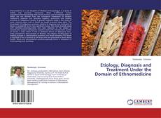 Buchcover von Etiology, Diagnosis and Treatment Under the Domain of Ethnomedicine