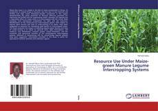 Capa do livro de Resource Use Under Maize-green Manure Legume Intercropping Systems 
