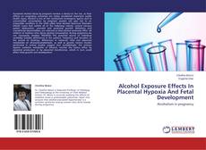 Capa do livro de Alcohol Exposure Effects In Placental Hypoxia And Fetal Development 