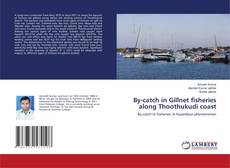 Couverture de By-catch in Gillnet fisheries along Thoothukudi coast